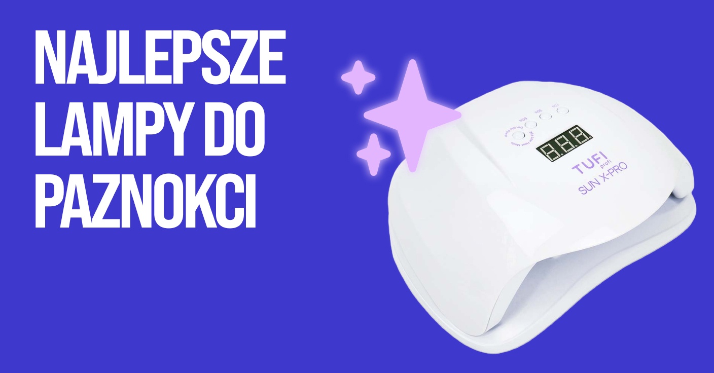 Najlepsza lampa do paznokci: ranking 2026